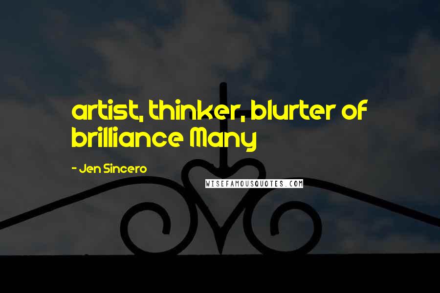 Jen Sincero Quotes: artist, thinker, blurter of brilliance Many