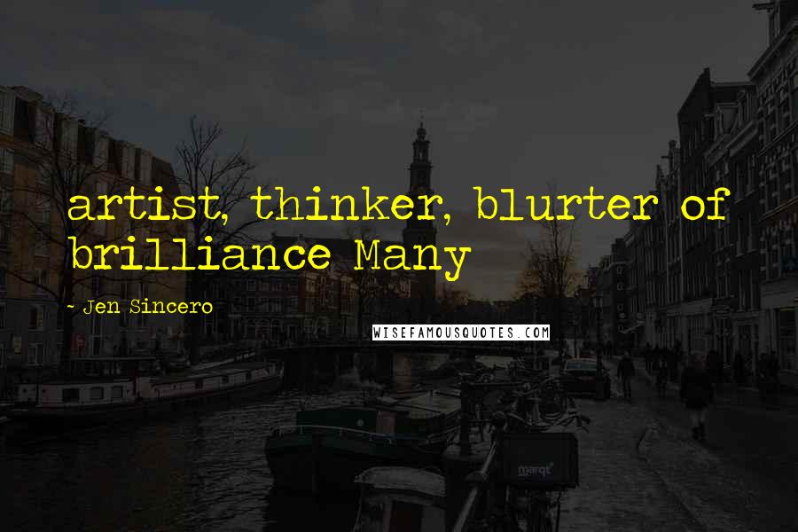 Jen Sincero Quotes: artist, thinker, blurter of brilliance Many
