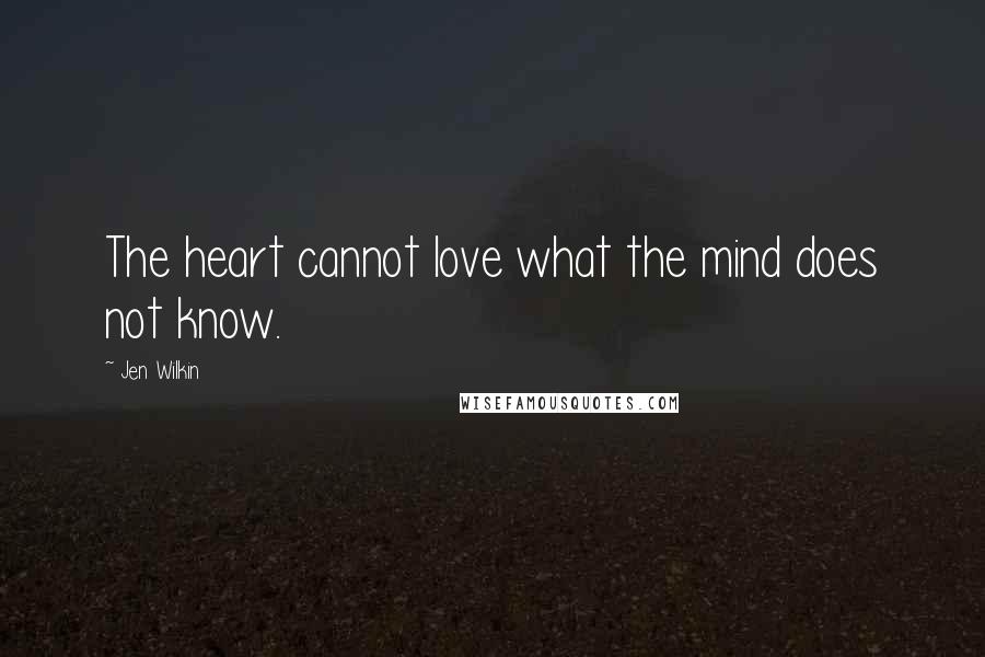 Jen Wilkin Quotes: The heart cannot love what the mind does not know.