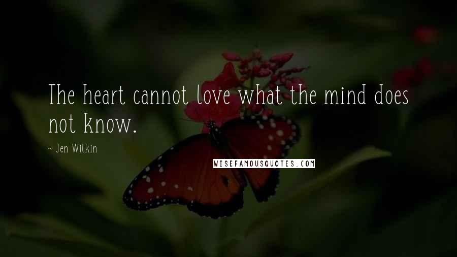 Jen Wilkin Quotes: The heart cannot love what the mind does not know.