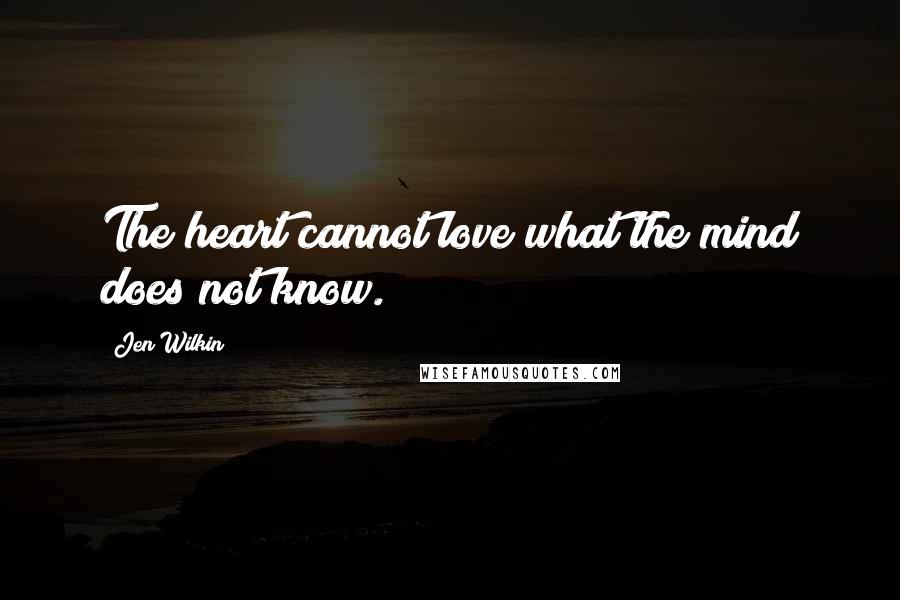 Jen Wilkin Quotes: The heart cannot love what the mind does not know.