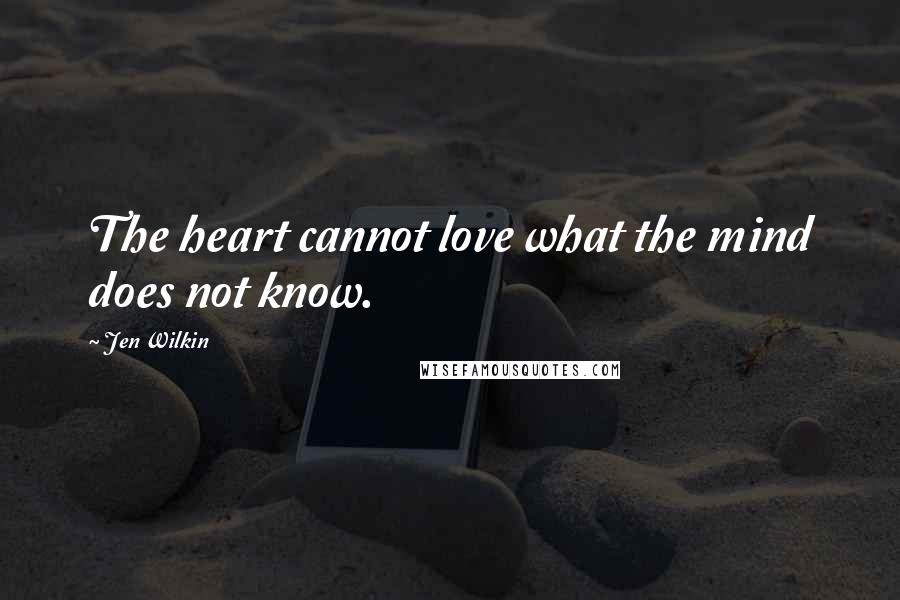 Jen Wilkin Quotes: The heart cannot love what the mind does not know.