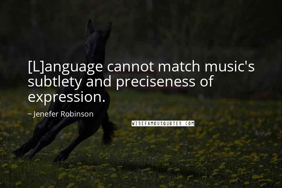 Jenefer Robinson Quotes: [L]anguage cannot match music's subtlety and preciseness of expression.