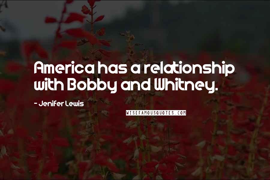 Jenifer Lewis Quotes: America has a relationship with Bobby and Whitney.