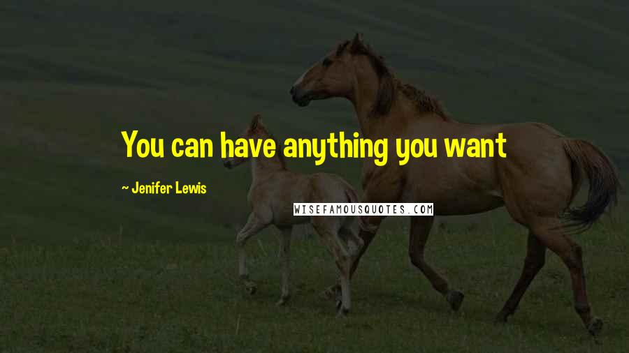 Jenifer Lewis Quotes: You can have anything you want