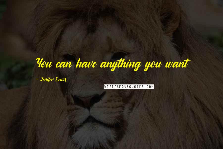 Jenifer Lewis Quotes: You can have anything you want