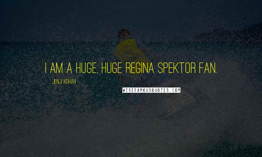 Jenji Kohan Quotes: I am a huge, huge Regina Spektor fan.
