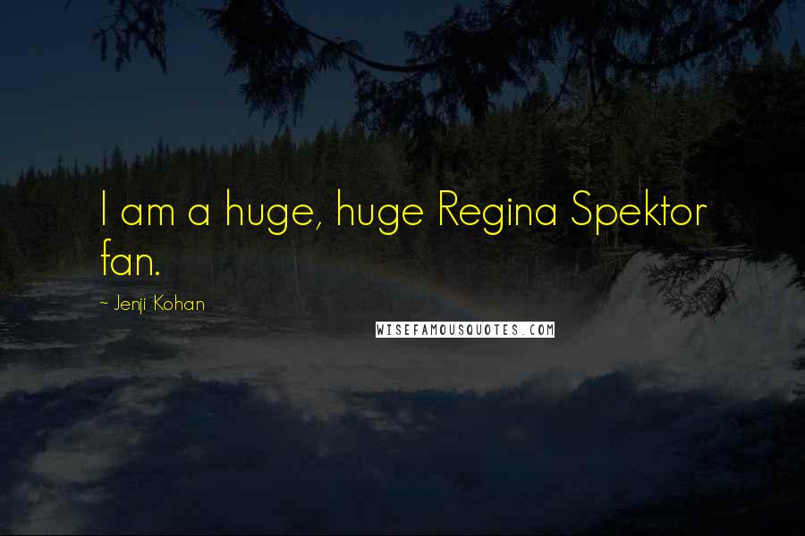 Jenji Kohan Quotes: I am a huge, huge Regina Spektor fan.