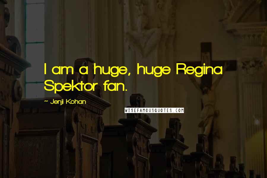 Jenji Kohan Quotes: I am a huge, huge Regina Spektor fan.