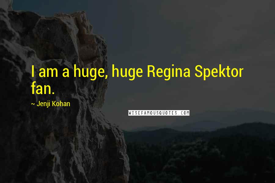 Jenji Kohan Quotes: I am a huge, huge Regina Spektor fan.