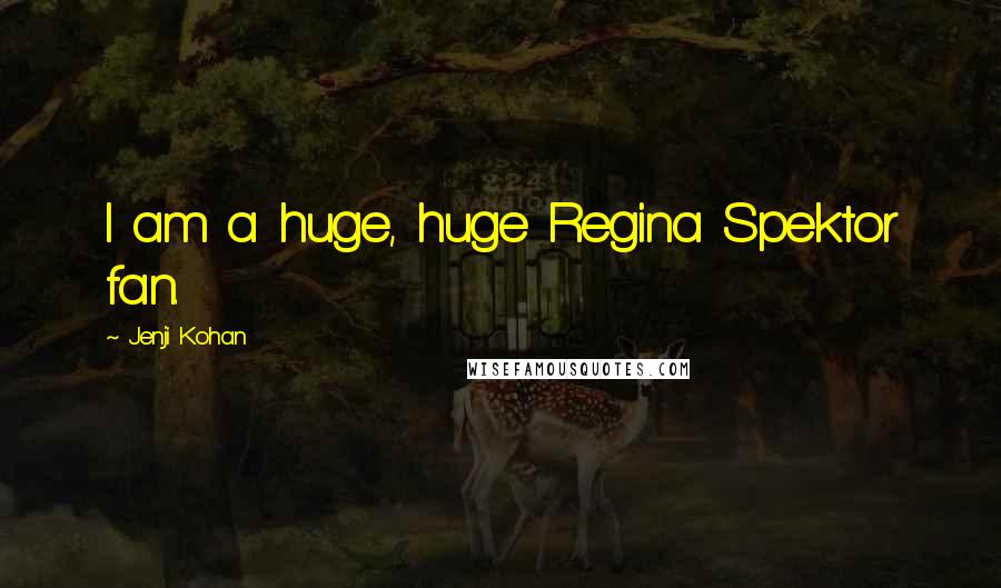 Jenji Kohan Quotes: I am a huge, huge Regina Spektor fan.