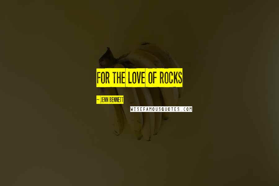 Jenn Bennett Quotes: For the love of rocks