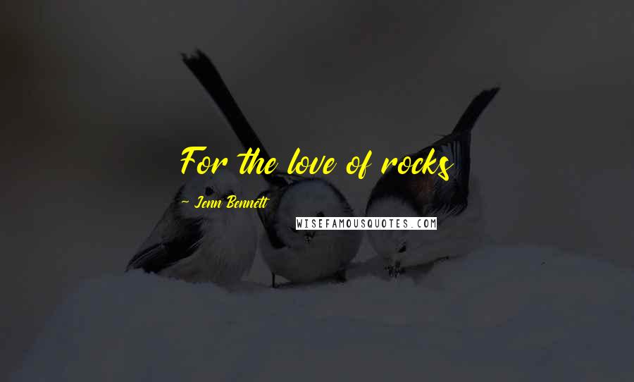 Jenn Bennett Quotes: For the love of rocks