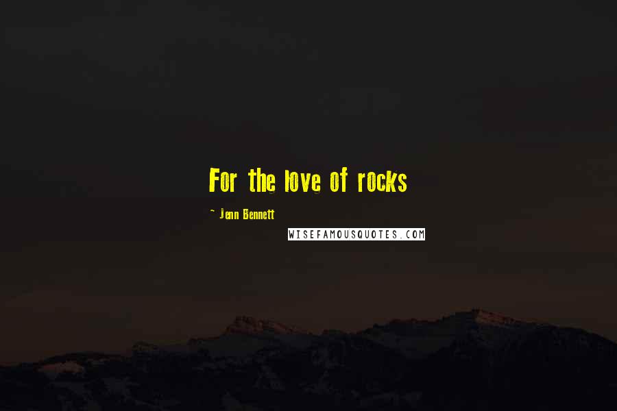 Jenn Bennett Quotes: For the love of rocks