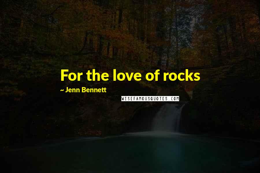 Jenn Bennett Quotes: For the love of rocks