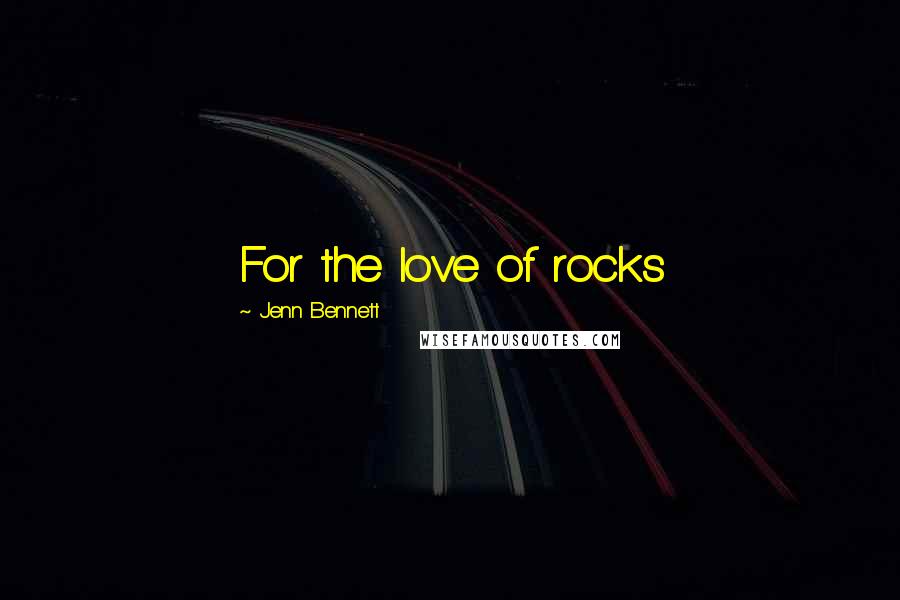 Jenn Bennett Quotes: For the love of rocks