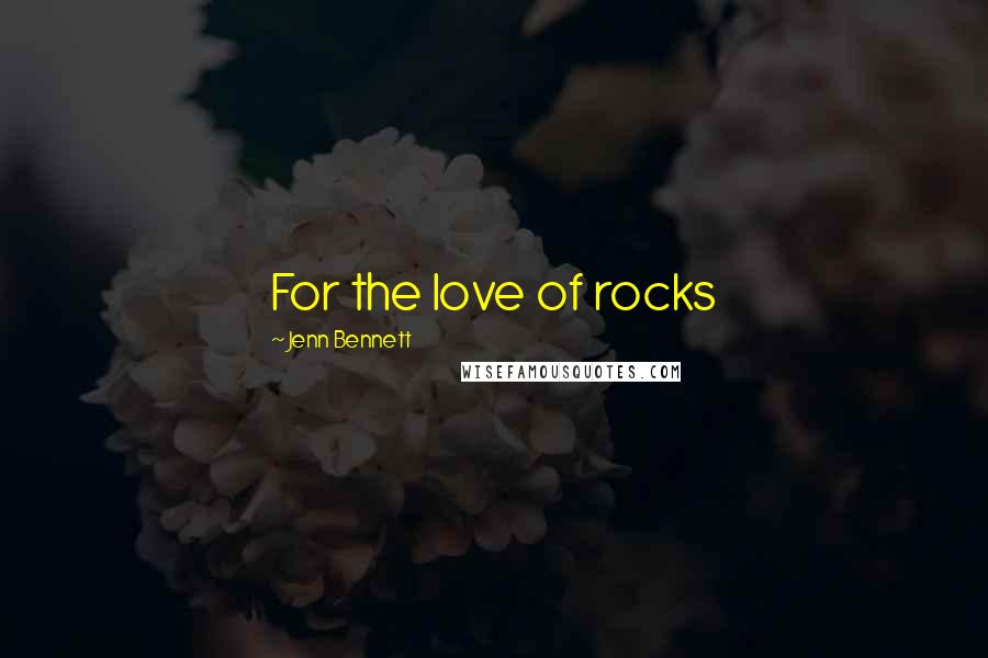 Jenn Bennett Quotes: For the love of rocks