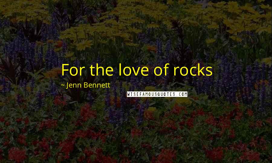 Jenn Bennett Quotes: For the love of rocks