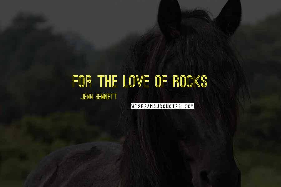 Jenn Bennett Quotes: For the love of rocks