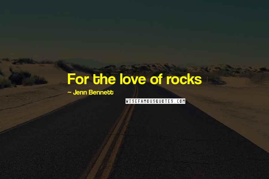 Jenn Bennett Quotes: For the love of rocks