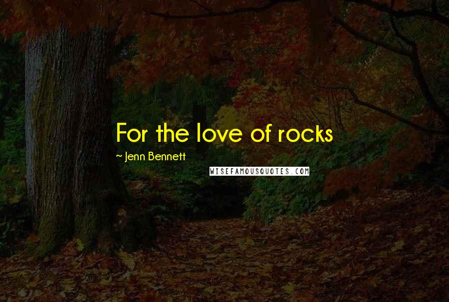 Jenn Bennett Quotes: For the love of rocks