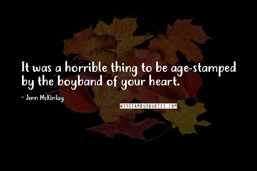 Jenn McKinlay Quotes: It was a horrible thing to be age-stamped by the boyband of your heart.