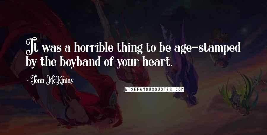 Jenn McKinlay Quotes: It was a horrible thing to be age-stamped by the boyband of your heart.