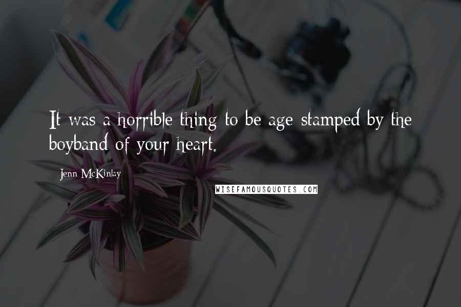 Jenn McKinlay Quotes: It was a horrible thing to be age-stamped by the boyband of your heart.