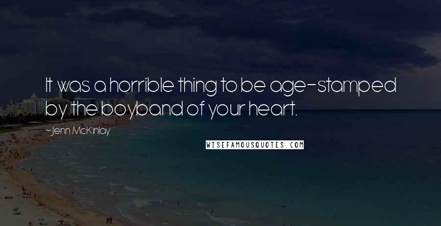 Jenn McKinlay Quotes: It was a horrible thing to be age-stamped by the boyband of your heart.