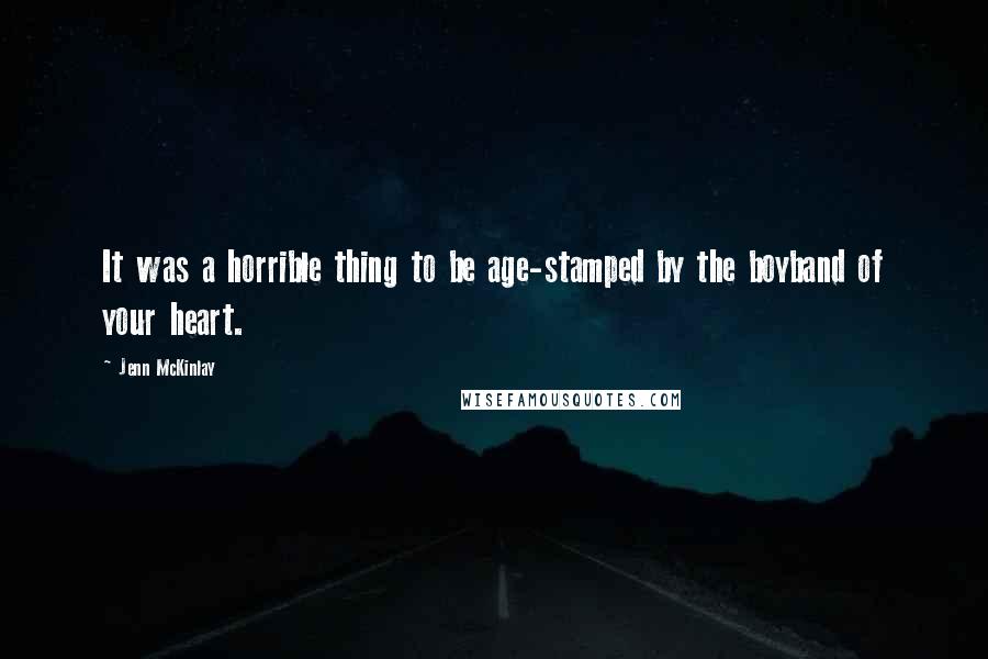 Jenn McKinlay Quotes: It was a horrible thing to be age-stamped by the boyband of your heart.