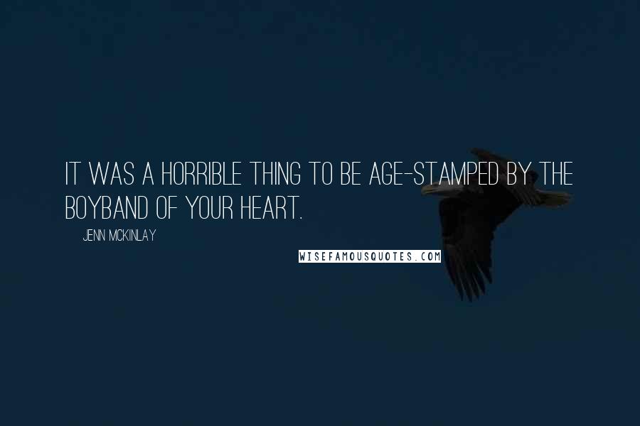 Jenn McKinlay Quotes: It was a horrible thing to be age-stamped by the boyband of your heart.