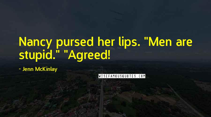 Jenn McKinlay Quotes: Nancy pursed her lips. "Men are stupid." "Agreed!