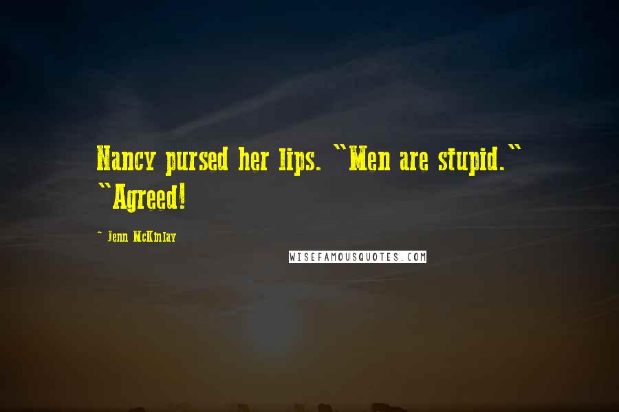 Jenn McKinlay Quotes: Nancy pursed her lips. "Men are stupid." "Agreed!