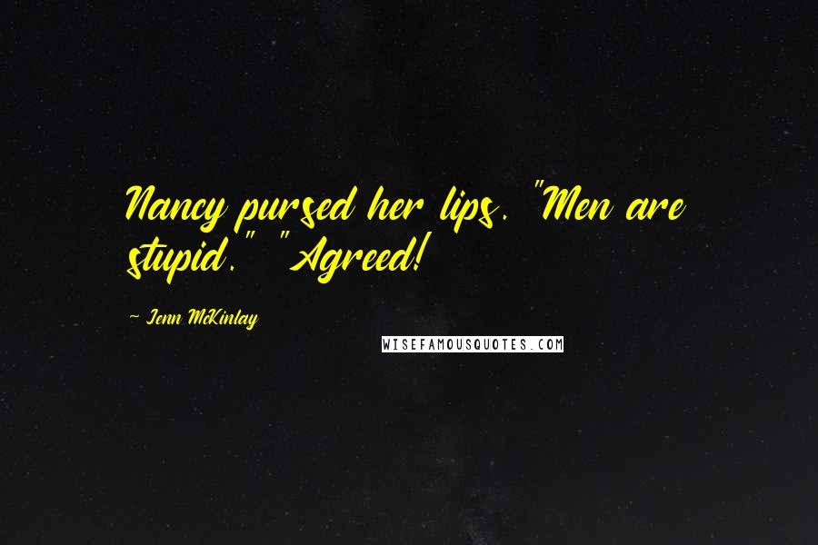 Jenn McKinlay Quotes: Nancy pursed her lips. "Men are stupid." "Agreed!