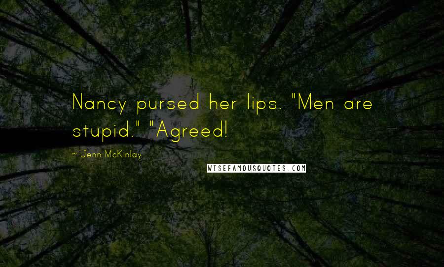 Jenn McKinlay Quotes: Nancy pursed her lips. "Men are stupid." "Agreed!