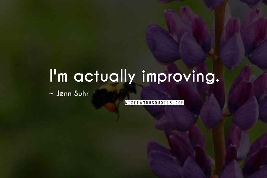 Jenn Suhr Quotes: I'm actually improving.