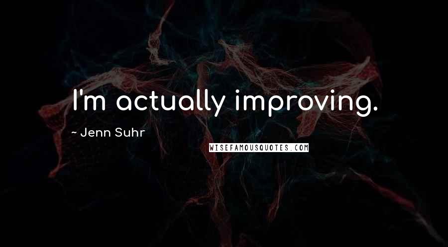 Jenn Suhr Quotes: I'm actually improving.