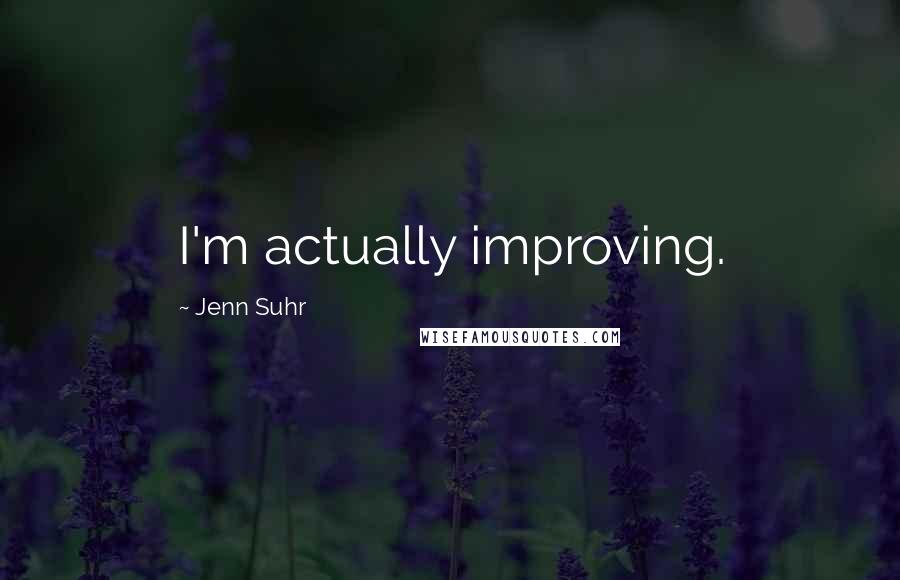 Jenn Suhr Quotes: I'm actually improving.