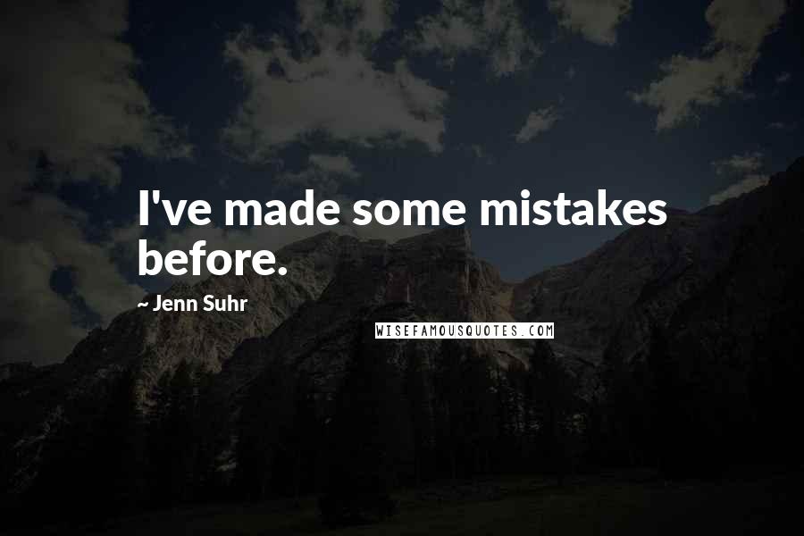 Jenn Suhr Quotes: I've made some mistakes before.