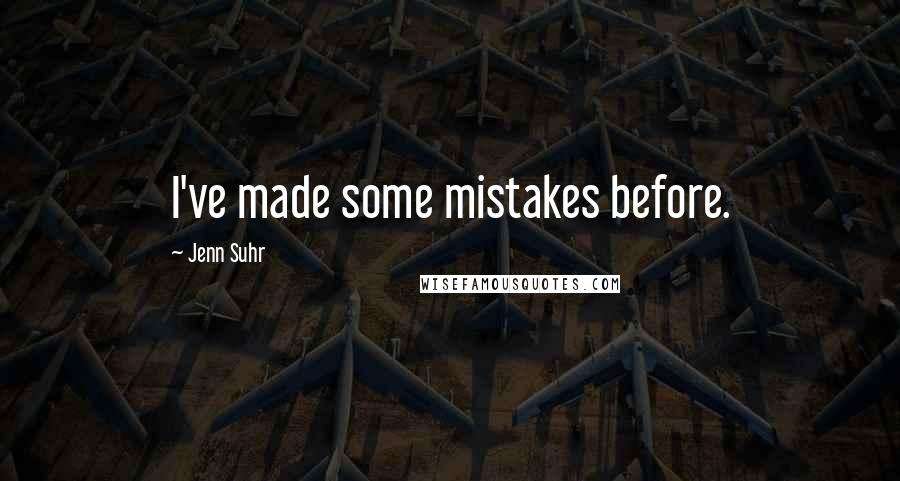 Jenn Suhr Quotes: I've made some mistakes before.