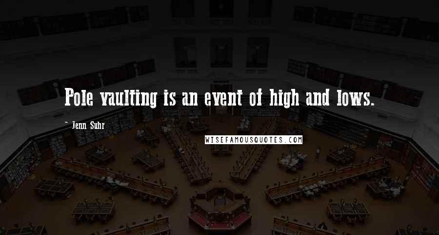 Jenn Suhr Quotes: Pole vaulting is an event of high and lows.