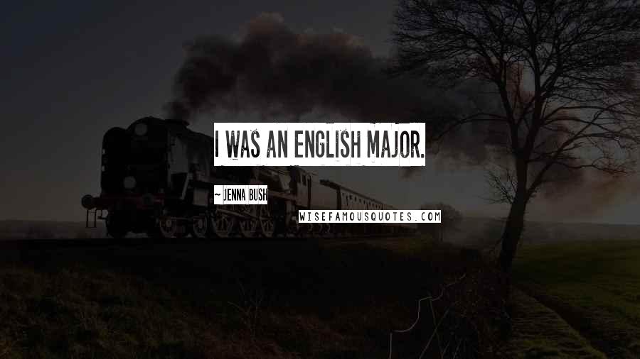 Jenna Bush Quotes: I was an English major.