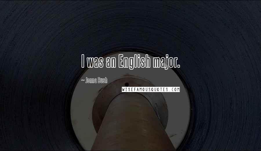 Jenna Bush Quotes: I was an English major.