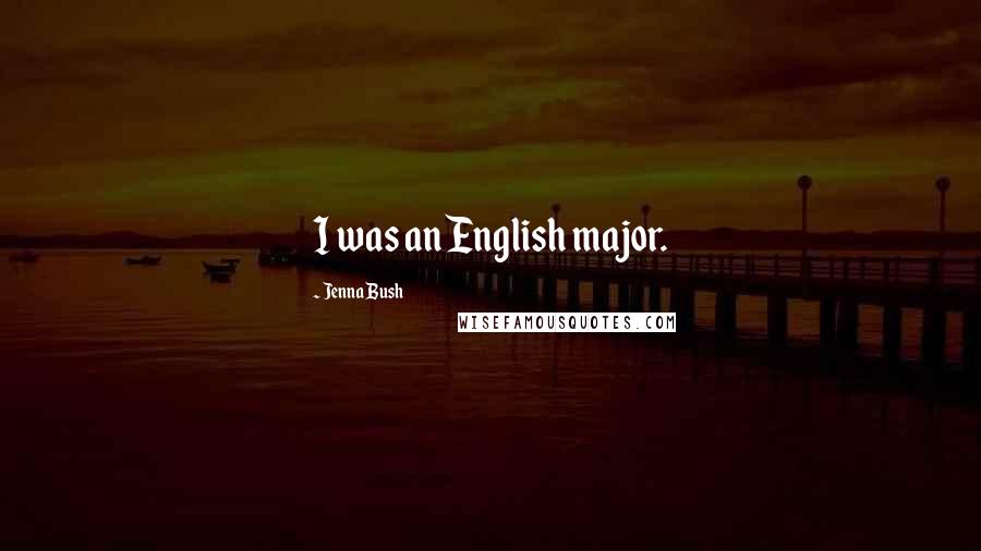 Jenna Bush Quotes: I was an English major.