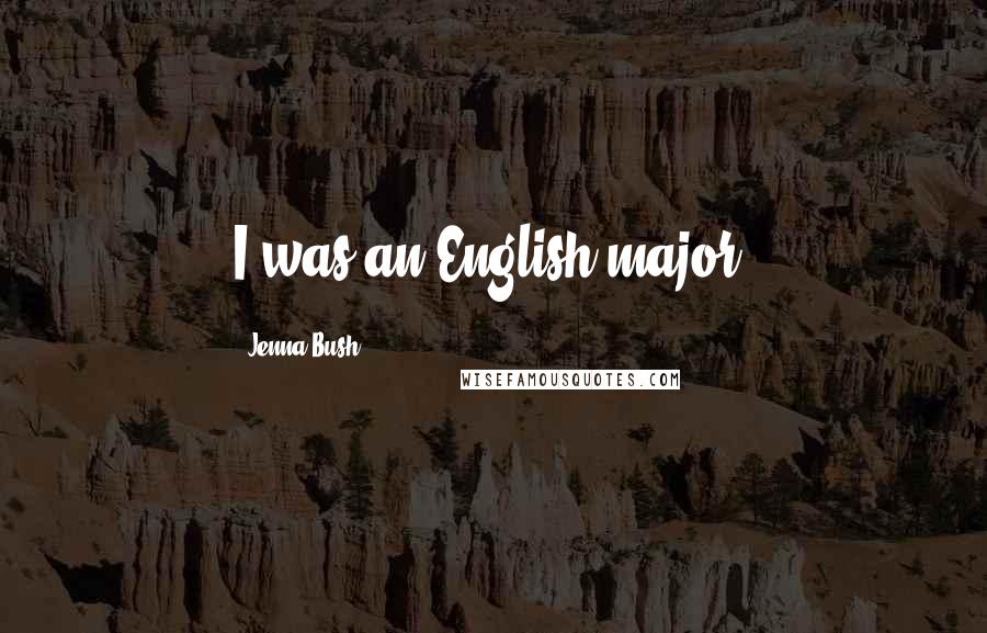 Jenna Bush Quotes: I was an English major.