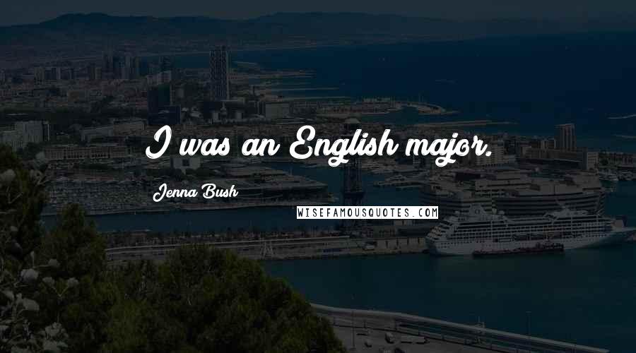 Jenna Bush Quotes: I was an English major.