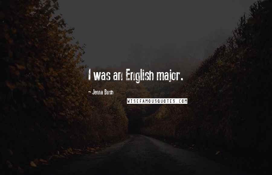 Jenna Bush Quotes: I was an English major.