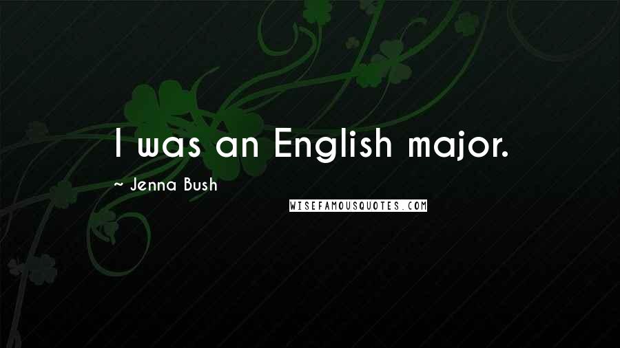 Jenna Bush Quotes: I was an English major.