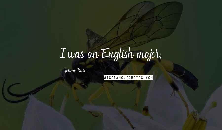 Jenna Bush Quotes: I was an English major.