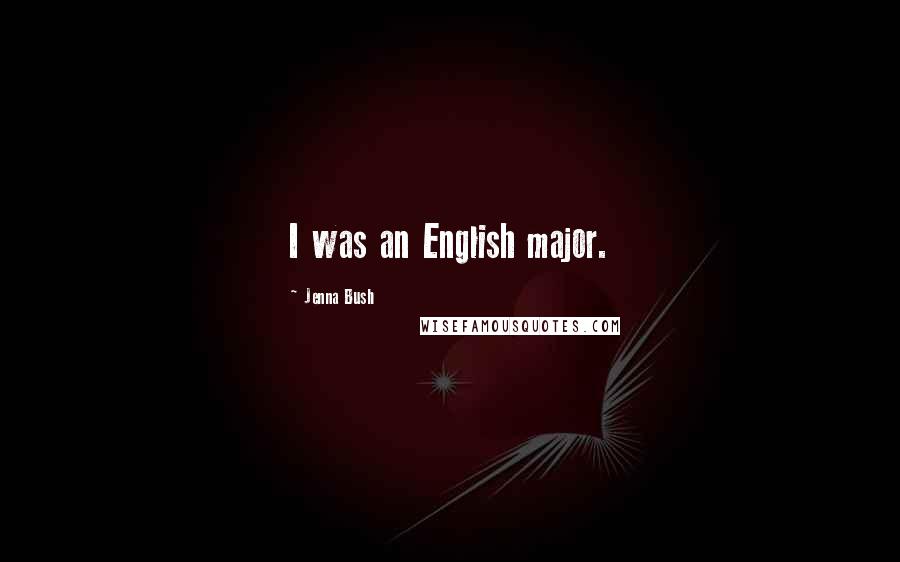Jenna Bush Quotes: I was an English major.